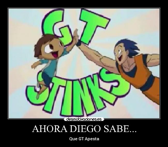 AHORA DIEGO SABE... - Que GT Apesta