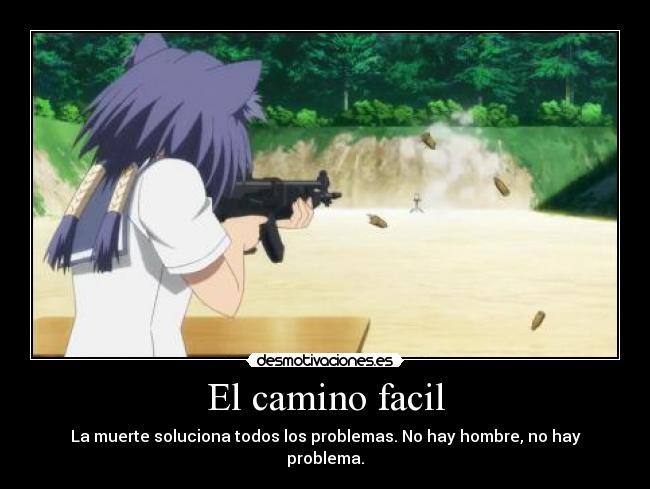 El camino facil - La muerte soluciona todos los problemas. No hay hombre, no hay problema.