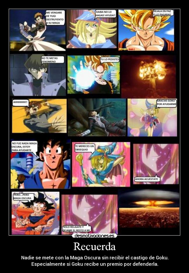 Recuerda - Nadie se mete con la Maga Oscura sin recibir el castigo de Goku.
Especialmente si Goku recibe un premio por defenderla.