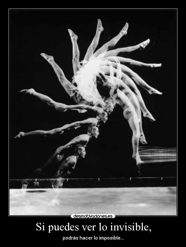 Si puedes ver lo invisible, -