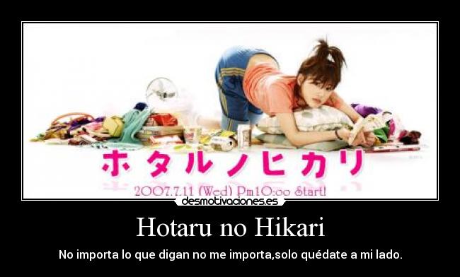 Hotaru no Hikari - No importa lo que digan no me importa,solo quédate a mi lado.