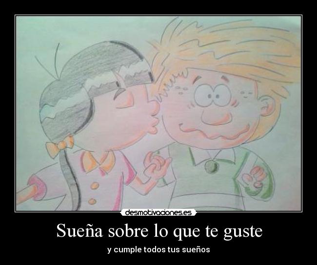 Sueña sobre lo que te guste - y cumple todos tus sueños