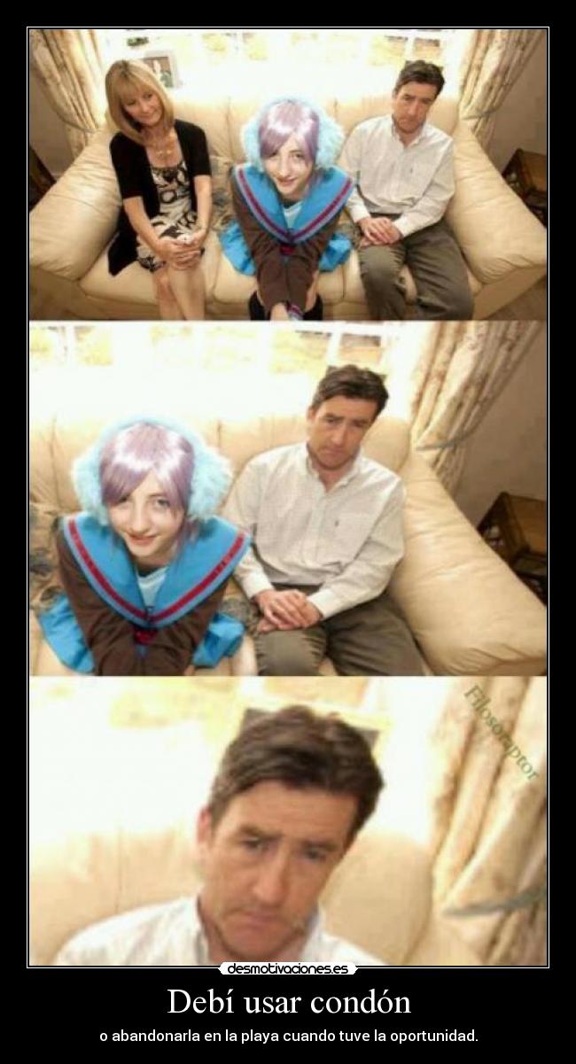 Debí usar condón - o abandonarla en la playa cuando tuve la oportunidad.