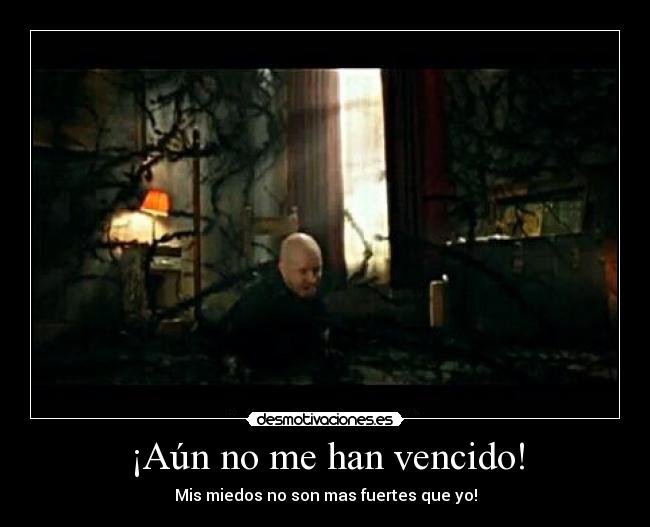 ¡Aún no me han vencido! - Mis miedos no son mas fuertes que yo!
