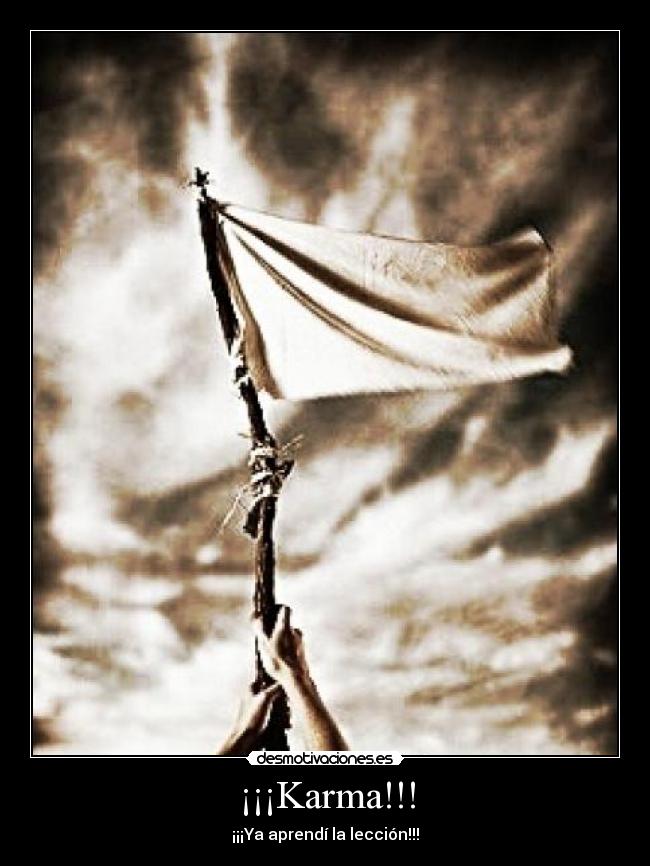 ¡¡¡Karma!!! - ¡¡¡Ya aprendí la lección!!!