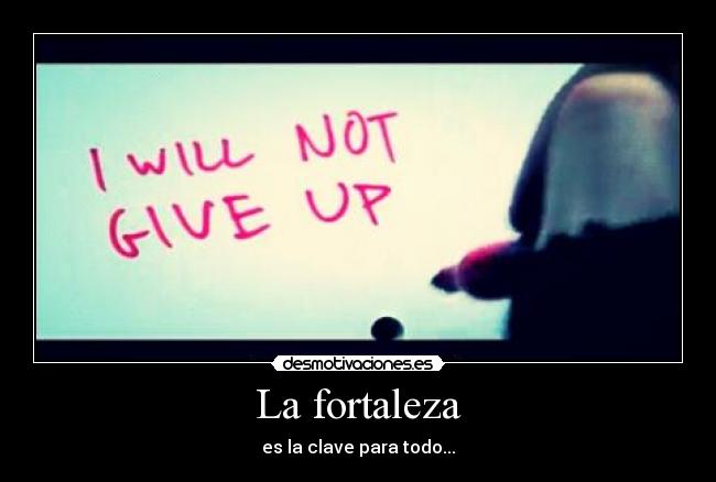 La fortaleza - es la clave para todo...