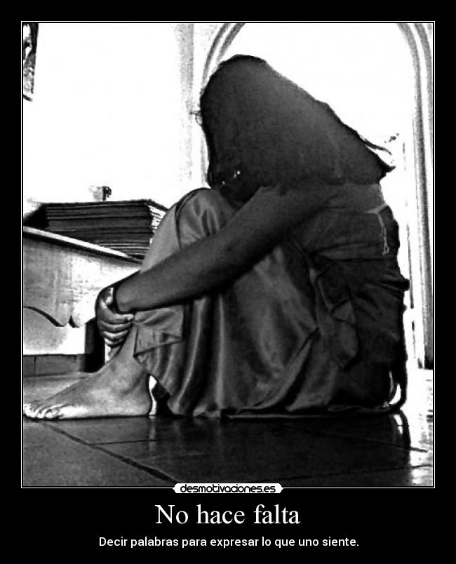 No hace falta - Decir palabras para expresar lo que uno siente.