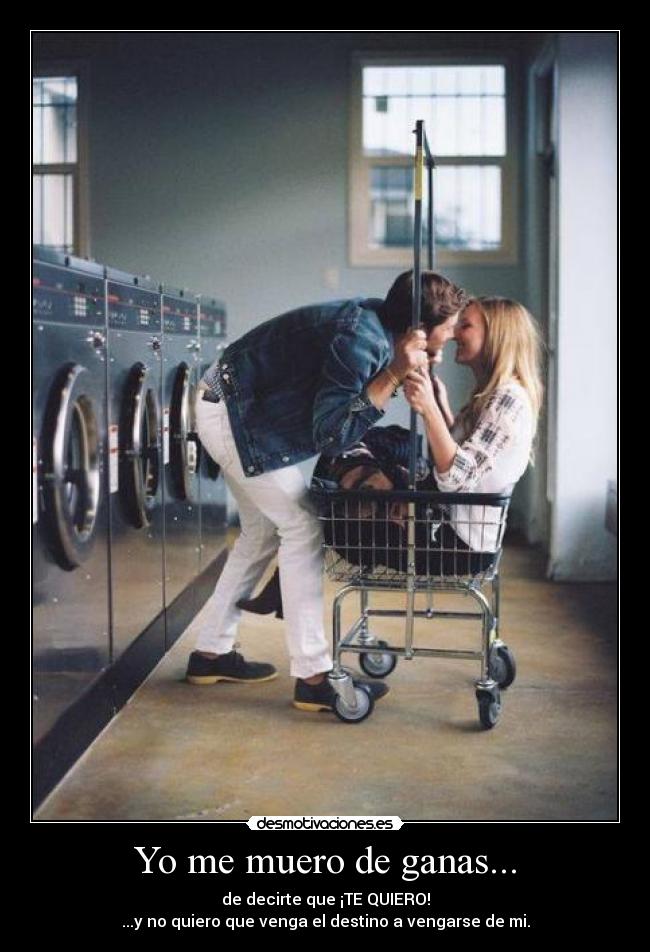 Yo me muero de ganas... -