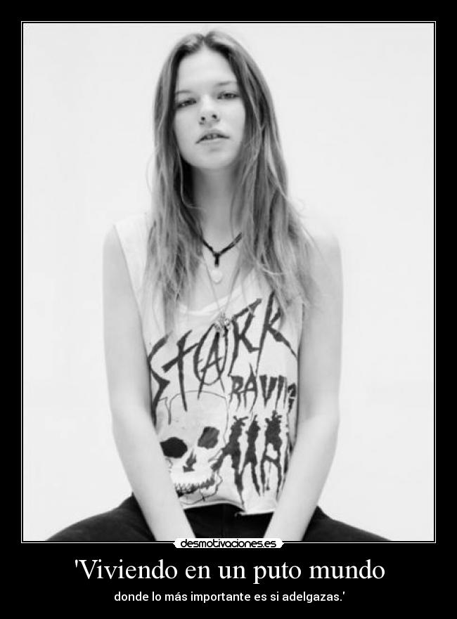 Viviendo en un puto mundo - donde lo más importante es si adelgazas.