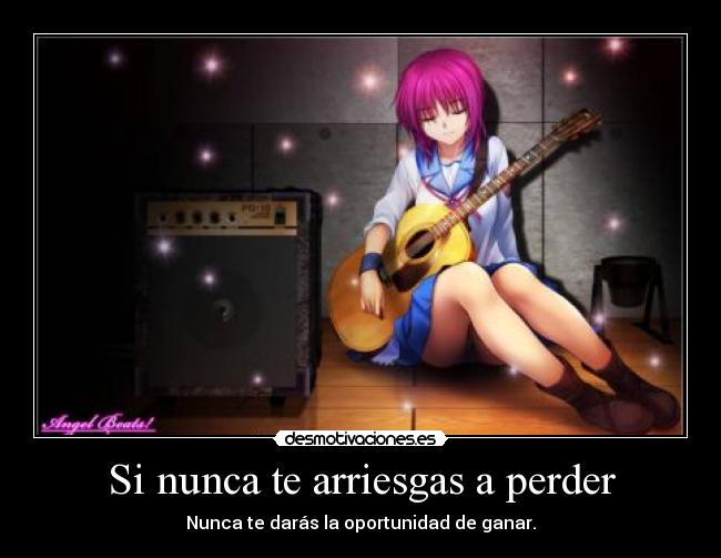 Si nunca te arriesgas a perder -