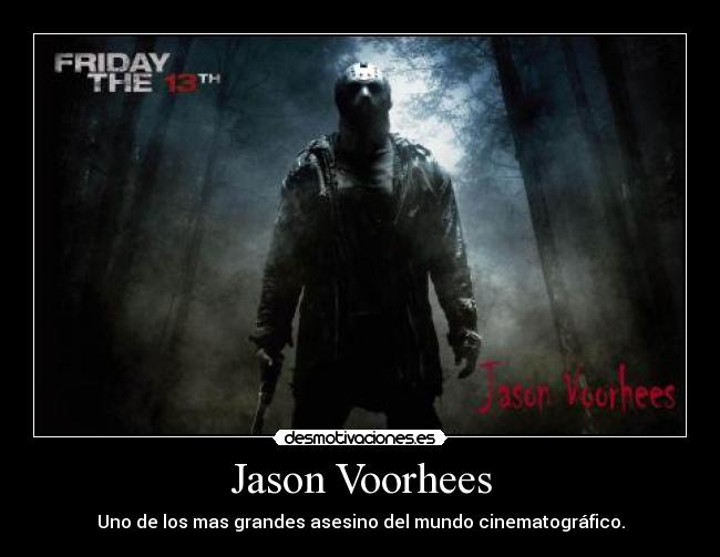 Jason Voorhees - Uno de los mas grandes asesino del mundo cinematográfico.