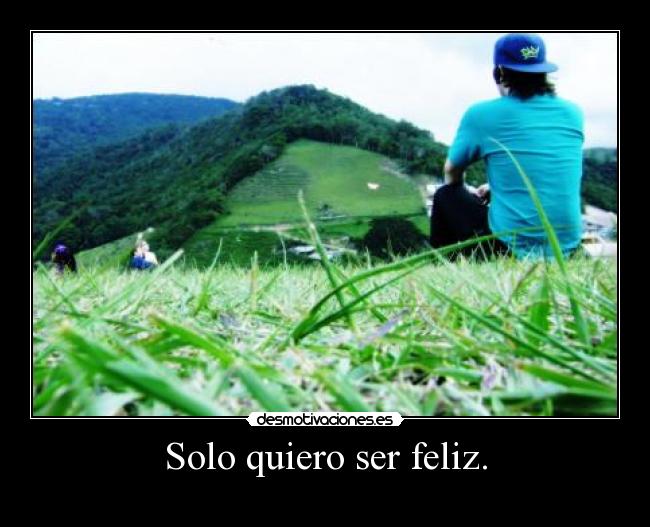 Solo quiero ser feliz. - 