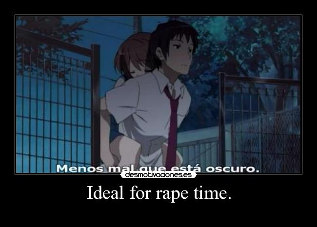 Ideal for rape time. -