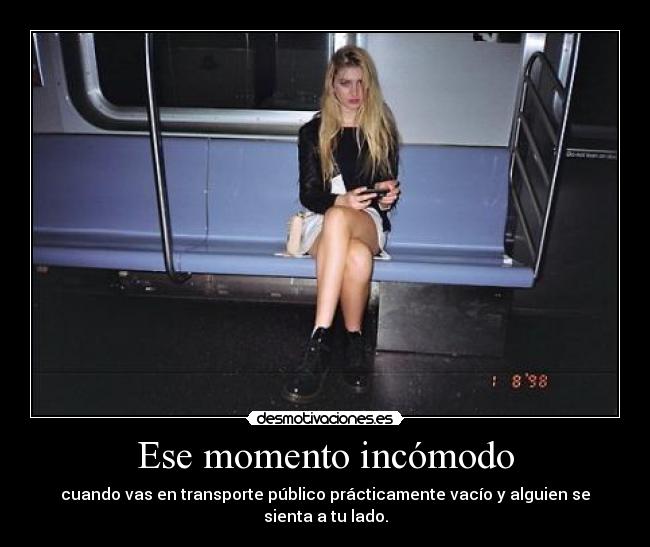 Ese momento incómodo - cuando vas en transporte público prácticamente vacío y alguien se sienta a tu lado.