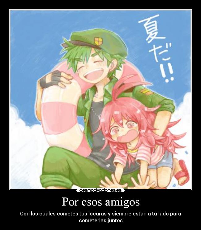 Por esos amigos - Con los cuales cometes tus locuras y siempre estan a tu lado para cometerlas juntos