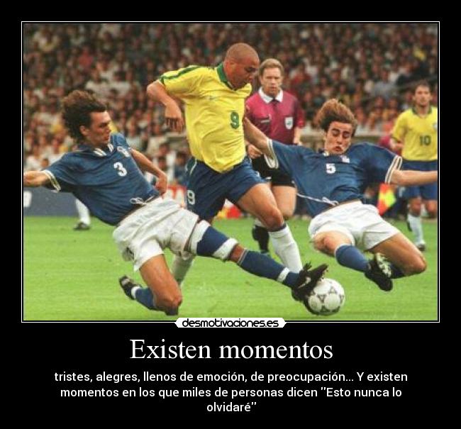 Existen momentos - tristes, alegres, llenos de emoción, de preocupación... Y existen
momentos en los que miles de personas dicen Esto nunca lo
olvidaré