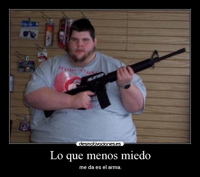 Lo que menos miedo -