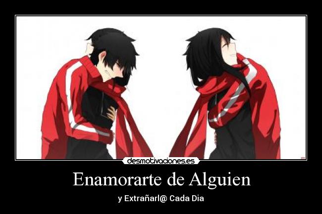 Enamorarte de Alguien - y Extrañarl@ Cada Dia