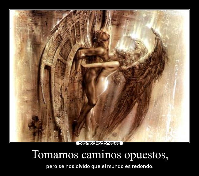 Tomamos caminos opuestos, - 