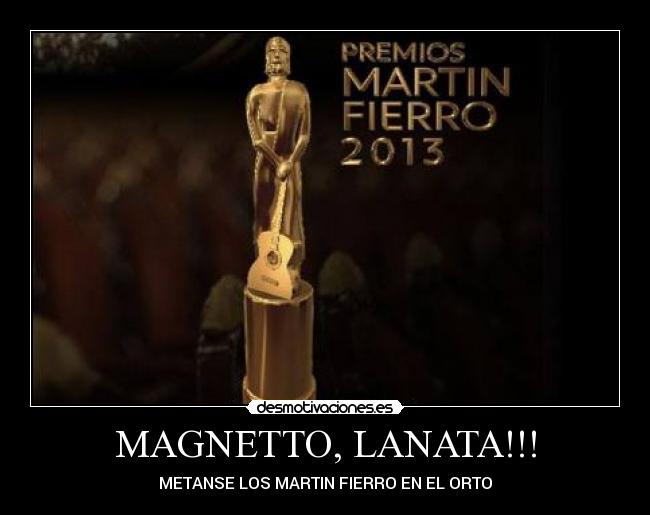 MAGNETTO, LANATA!!! - METANSE LOS MARTIN FIERRO EN EL ORTO
