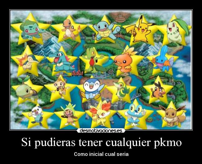 Si pudieras tener cualquier pkmo -
