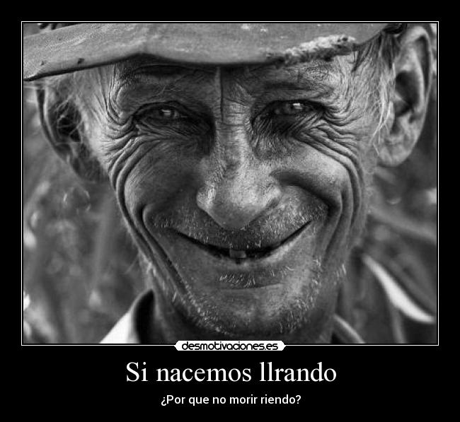 Si nacemos llrando - ¿Por que no morir riendo?