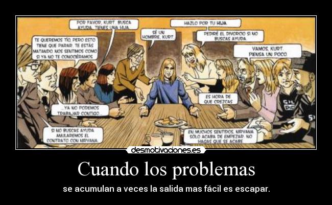 Cuando los problemas - se acumulan a veces la salida mas fácil es escapar.