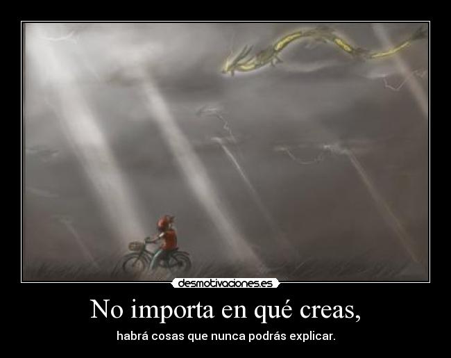 No importa en qué creas, -