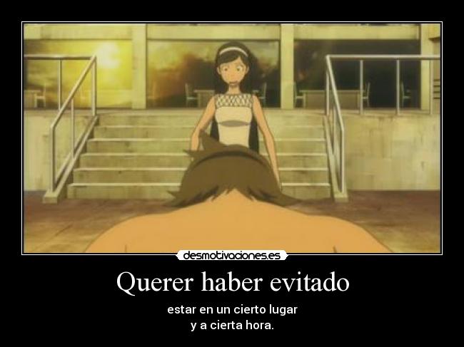 carteles eeeeeee anime seikamatsu querer haber evitado estar cierto lugar cierta hora cosas noooo desmotivaciones