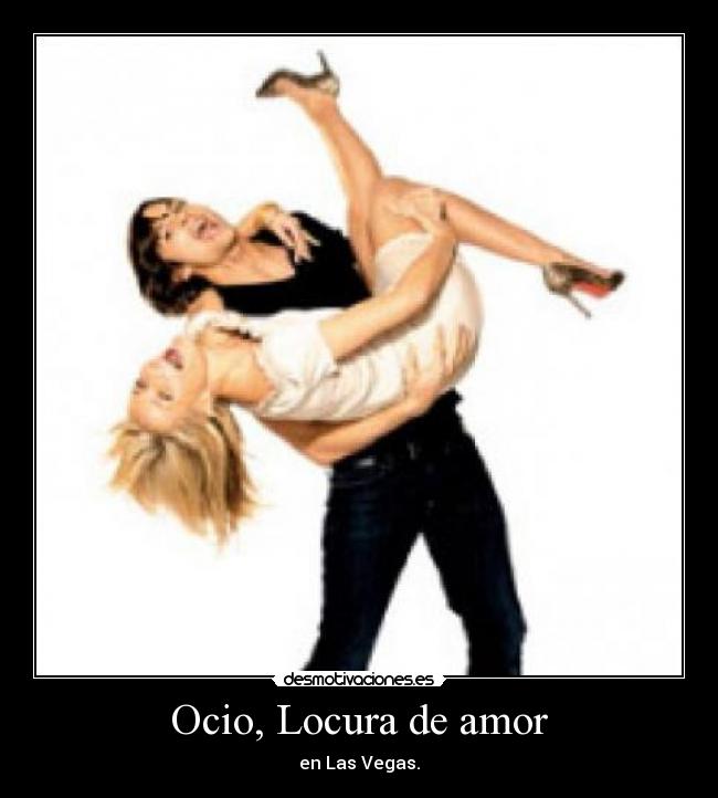 Ocio, Locura de amor -