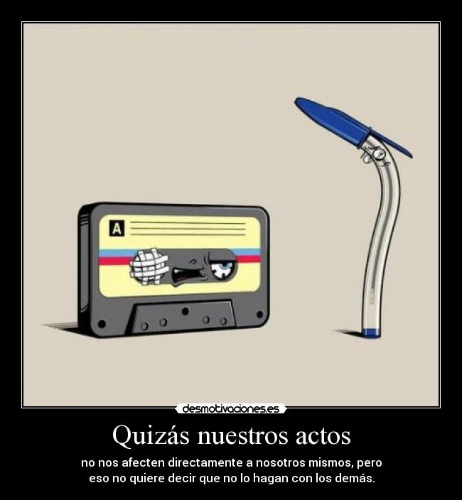 Quizás nuestros actos -