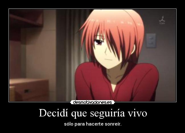 Decidí que seguiría vivo - sólo para hacerte sonreír.