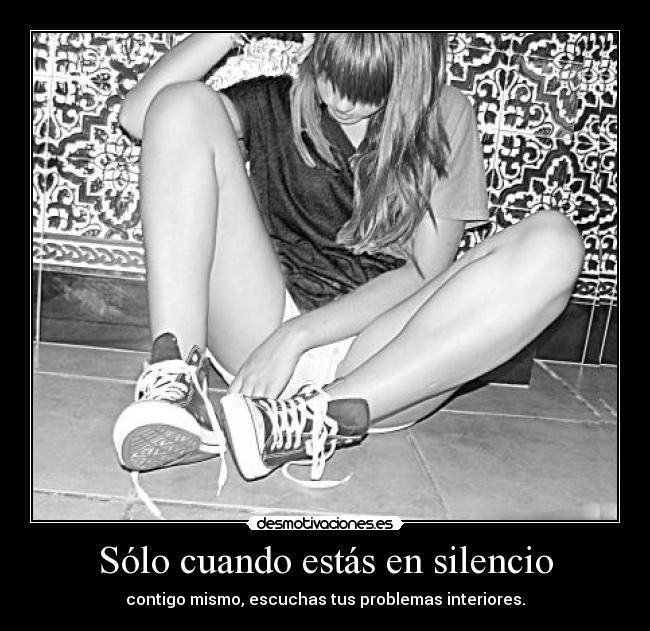 Sólo cuando estás en silencio -