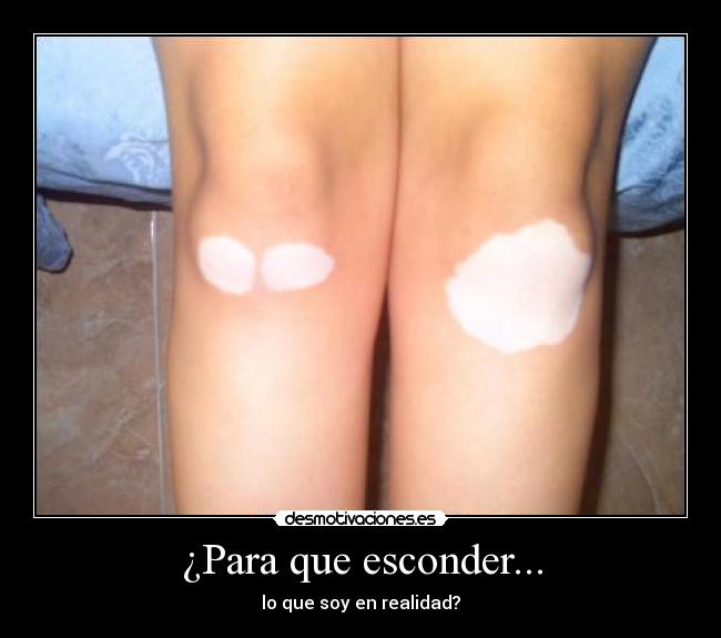 ¿Para que esconder... - lo que soy en realidad?
