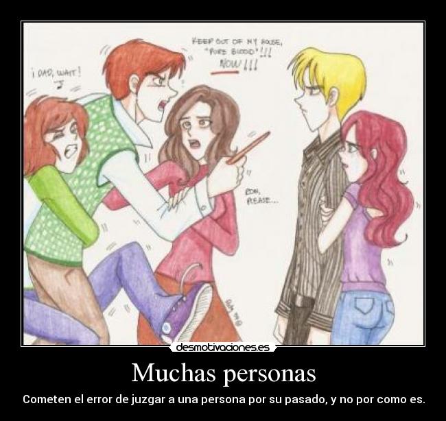 Muchas personas - Cometen el error de juzgar a una persona por su pasado, y no por como es.