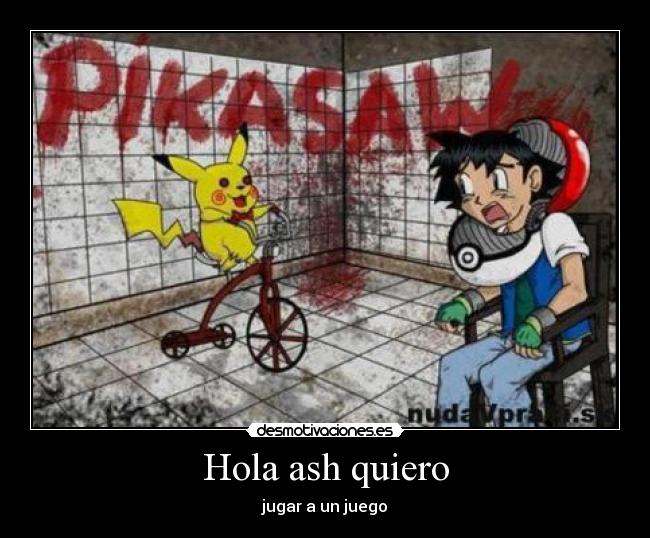 Hola ash quiero - jugar a un juego