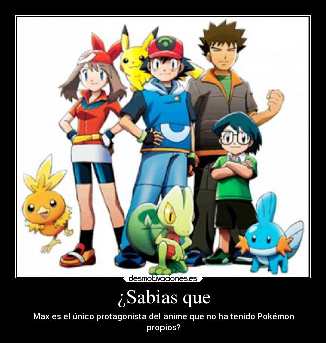 ¿Sabias que - Max es el único protagonista del anime que no ha tenido Pokémon propios?