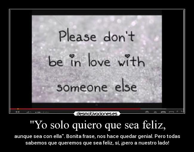 Yo solo quiero que sea feliz, -