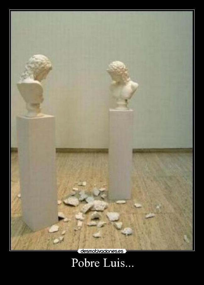 Pobre Luis... - 