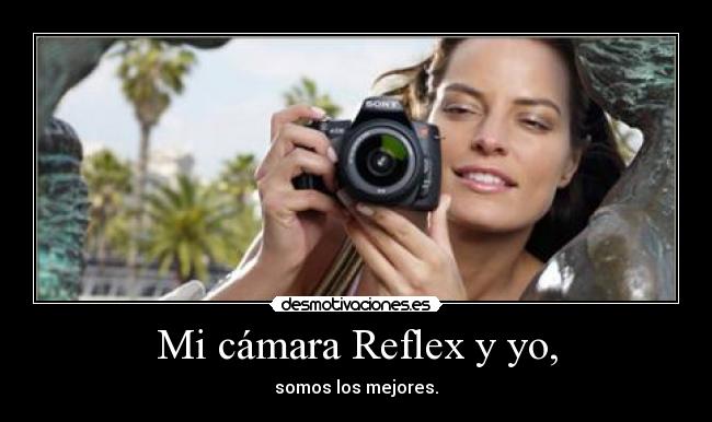 Mi cámara Reflex y yo, -