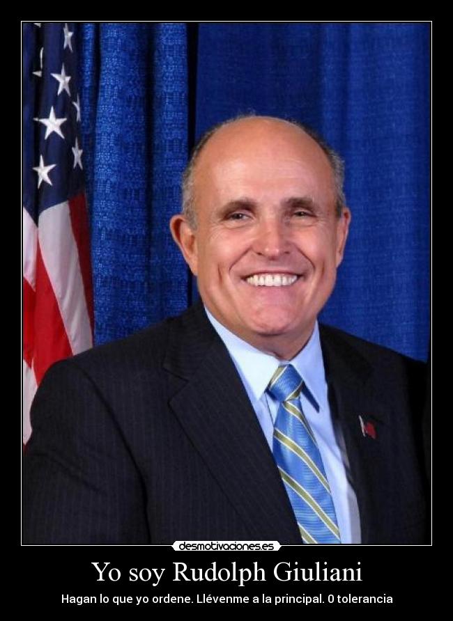 Yo soy Rudolph Giuliani - Hagan lo que yo ordene. Llévenme a la principal. 0 tolerancia