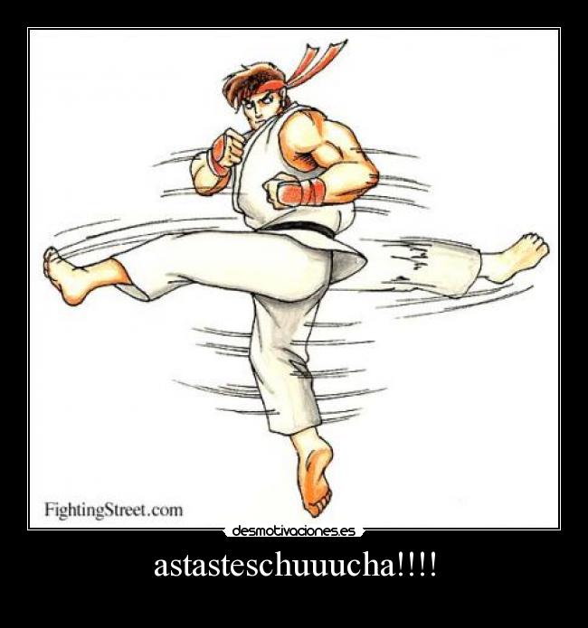 astasteschuuucha!!!! -