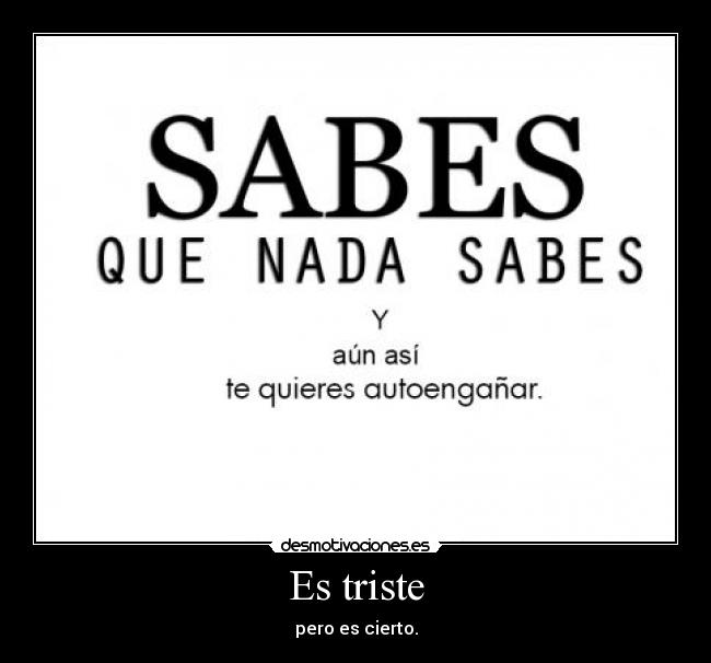 Es triste - pero es cierto.