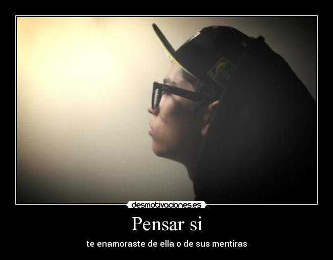 Pensar si - te enamoraste de ella o de sus mentiras