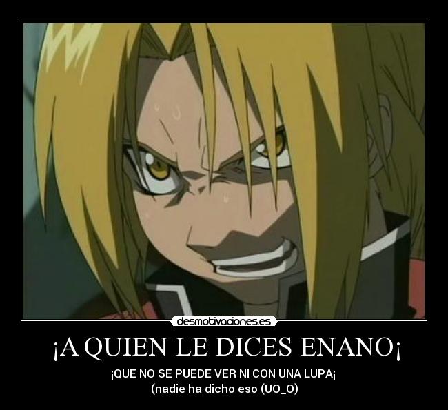 ¡A QUIEN LE DICES ENANO¡ - 