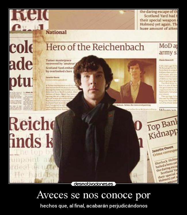 Aveces se nos conoce por - hechos que, al final, acabarán perjudicándonos