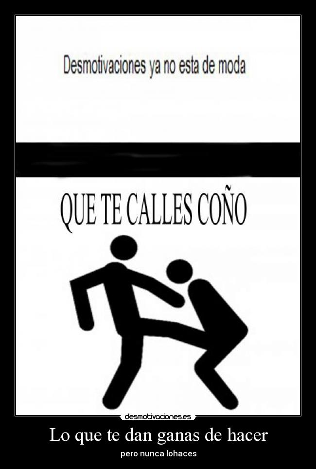 Lo que te dan ganas de hacer -