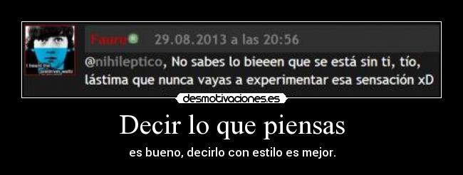 Decir lo que piensas - es bueno, decirlo con estilo es mejor.