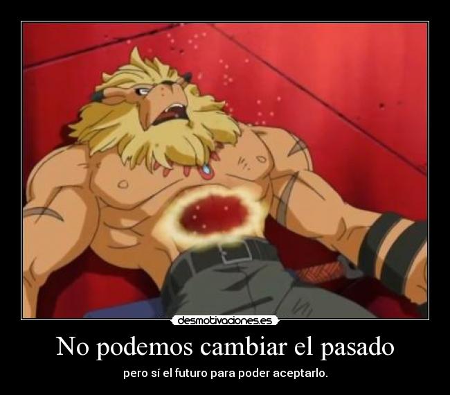 No podemos cambiar el pasado - pero sí el futuro para poder aceptarlo.