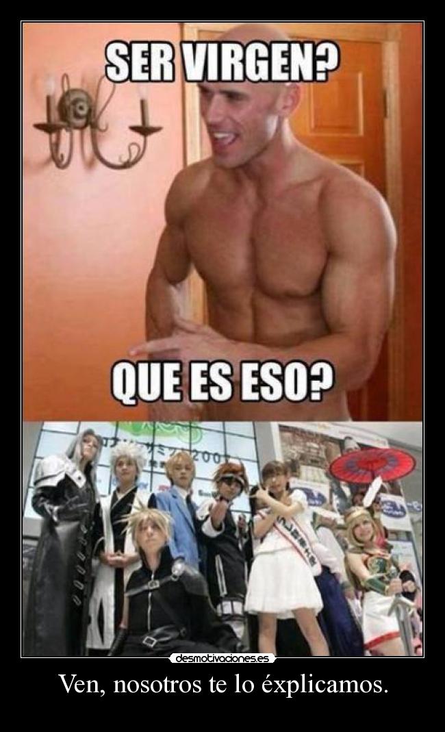 Ven, nosotros te lo éxplicamos. -